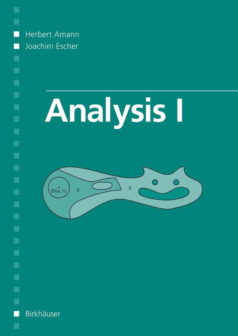 Titlebook: Analysis I; Herbert Amann,Joachim Escher Textbook 20051st edition Springer Basel 2005 Analysis.calculus.complex analysis.convergence.diffe Titlebook: Analysis I; Herbert Amann,Joachim Escher Textbook 20051st edition Springer Basel 2005 Analysis.calculus.complex analysis.convergence.diffe