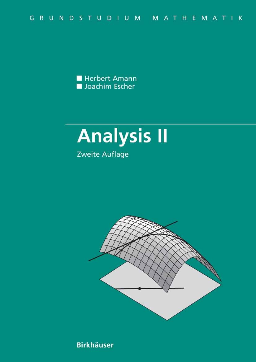 Titlebook: Analysis II; Herbert Amann,Joachim Escher Textbook 2006Latest edition Birkhäuser Basel 2006 Ableitung.Analysis.Differenzialgleichung.Funkt Titlebook: Analysis II; Herbert Amann,Joachim Escher Textbook 2006Latest edition Birkhäuser Basel 2006 Ableitung.Analysis.Differenzialgleichung.Funkt