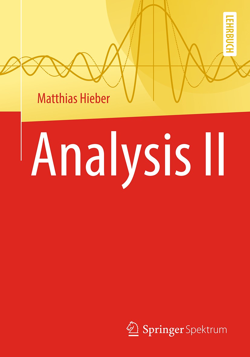 Titlebook: Analysis II; Matthias Hieber Textbook 2019 Springer-Verlag GmbH Deutschland, ein Teil von Springer Nature 2019 Mehrdimensionale Analysis.A Titlebook: Analysis II; Matthias Hieber Textbook 2019 Springer-Verlag GmbH Deutschland, ein Teil von Springer Nature 2019 Mehrdimensionale Analysis.A