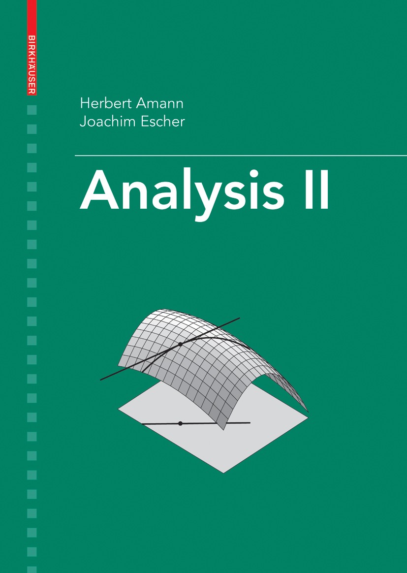 Titlebook: Analysis II; Herbert Amann,Joachim Escher Book 20081st edition Birkh�user Basel 2008 Calculation.Complex analysis.Derivation.Derivative.Fo Titlebook: Analysis II; Herbert Amann,Joachim Escher Book 20081st edition Birkh�user Basel 2008 Calculation.Complex analysis.Derivation.Derivative.Fo