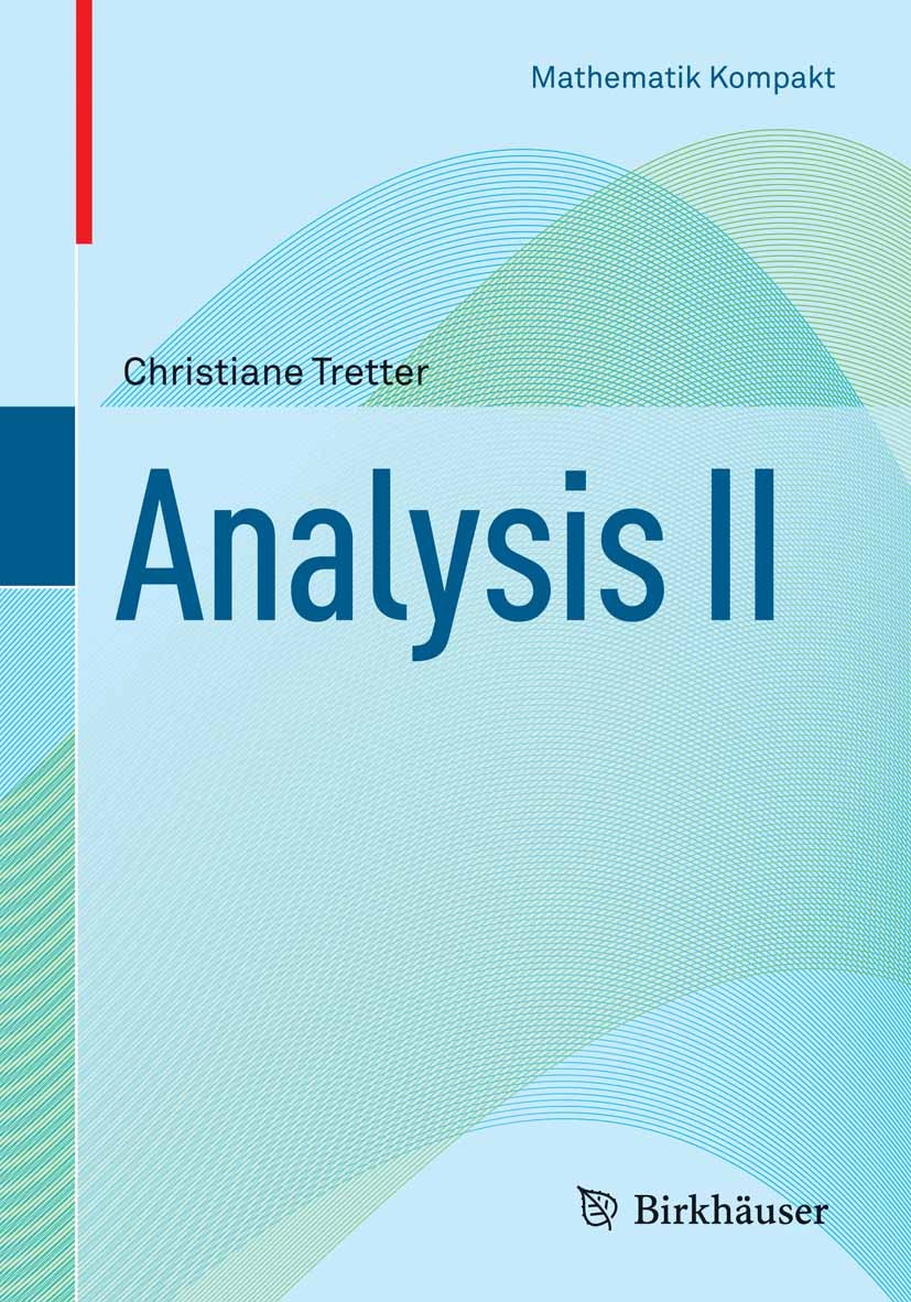 Titlebook: Analysis II; Christiane Tretter Textbook 2013 Springer Basel 2013 Differentialrechnung im Rn.Ementare Lösungsmethoden.Existenz- und Eindeu Titlebook: Analysis II; Christiane Tretter Textbook 2013 Springer Basel 2013 Differentialrechnung im Rn.Ementare Lösungsmethoden.Existenz- und Eindeu