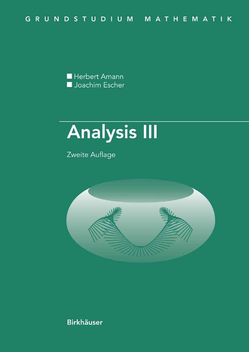 Titlebook: Analysis III; Herbert Amann,Joachim Escher Textbook 2008Latest edition Birkhäuser Basel 2008 Analysis.Differenzialgleichung.Mannigfaltigke Titlebook: Analysis III; Herbert Amann,Joachim Escher Textbook 2008Latest edition Birkhäuser Basel 2008 Analysis.Differenzialgleichung.Mannigfaltigke