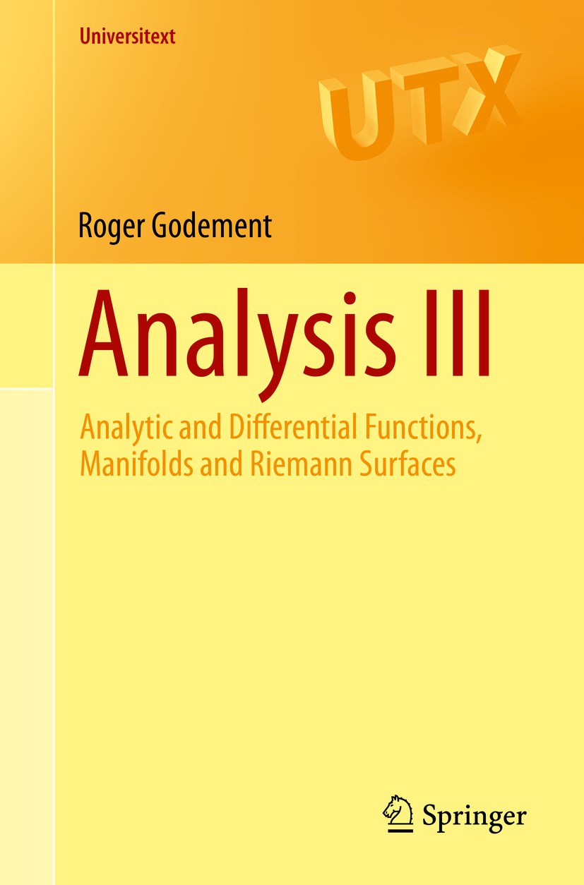 Titlebook: Analysis III; Analytic and Differe Roger Godement Textbook 2015 Springer International Publishing Switzerland 2015 Cauchy theory.Riemann su Titlebook: Analysis III; Analytic and Differe Roger Godement Textbook 2015 Springer International Publishing Switzerland 2015 Cauchy theory.Riemann su