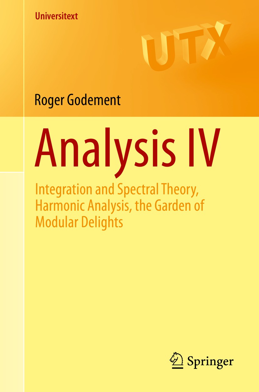 Titlebook: Analysis IV; Integration and Spec Roger Godement Textbook 2015 Springer International Publishing Switzerland 2015 compact level spaces.elli Titlebook: Analysis IV; Integration and Spec Roger Godement Textbook 2015 Springer International Publishing Switzerland 2015 compact level spaces.elli