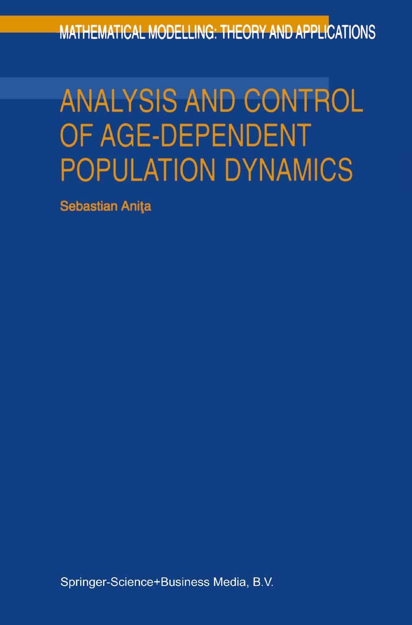 Titlebook: Analysis and Control of Age-Dependent Population Dynamics; Sebastian Aniţa Book 2000 Springer Science+Business Media B.V. 2000 Optimal con Titlebook: Analysis and Control of Age-Dependent Population Dynamics; Sebastian Aniţa Book 2000 Springer Science+Business Media B.V. 2000 Optimal con