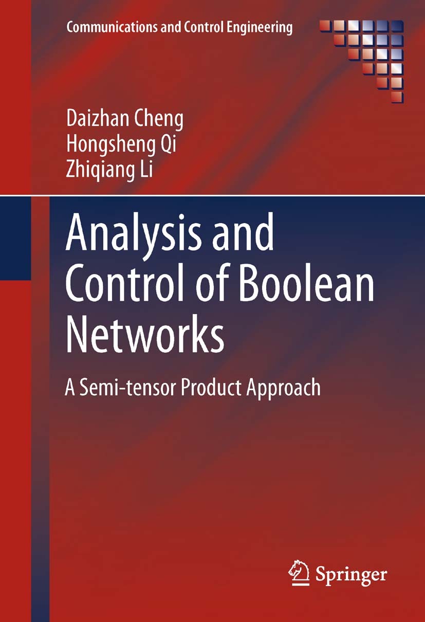 Titlebook: Analysis and Control of Boolean Networks; A Semi-tensor Produc Daizhan Cheng,Hongsheng Qi,Zhiqiang Li Book 2011 Springer-Verlag London Limi Titlebook: Analysis and Control of Boolean Networks; A Semi-tensor Produc Daizhan Cheng,Hongsheng Qi,Zhiqiang Li Book 2011 Springer-Verlag London Limi