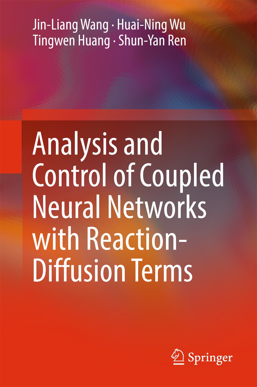 Titlebook: Analysis and Control of Coupled Neural Networks with Reaction-Diffusion Terms; Jin-Liang Wang,Huai-Ning Wu,Shun-Yan Ren Book 2018 Springer Titlebook: Analysis and Control of Coupled Neural Networks with Reaction-Diffusion Terms; Jin-Liang Wang,Huai-Ning Wu,Shun-Yan Ren Book 2018 Springer