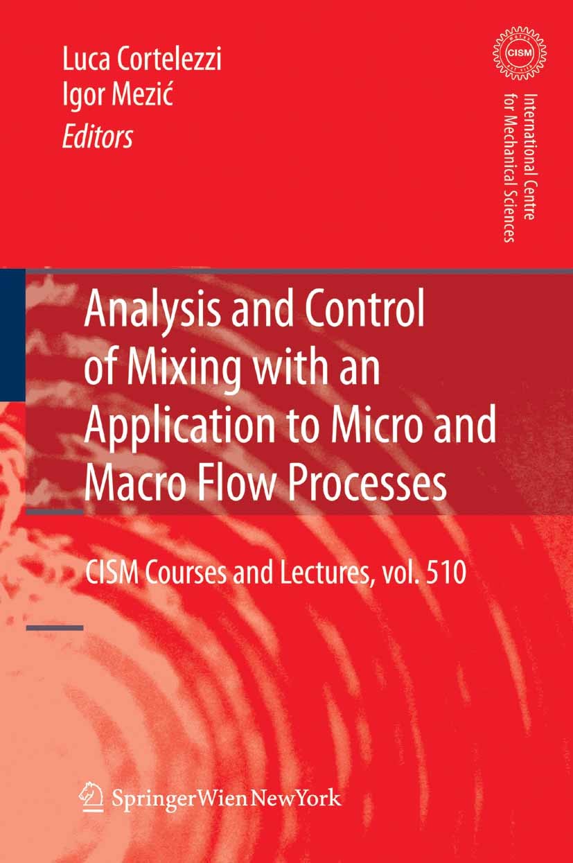 Titlebook: Analysis and Control of Mixing with an Application to Micro and Macro Flow Processes; Luca Cortelezzi,Igor Mezić Book 2009 CISM Udine 2009 Titlebook: Analysis and Control of Mixing with an Application to Micro and Macro Flow Processes; Luca Cortelezzi,Igor Mezić Book 2009 CISM Udine 2009