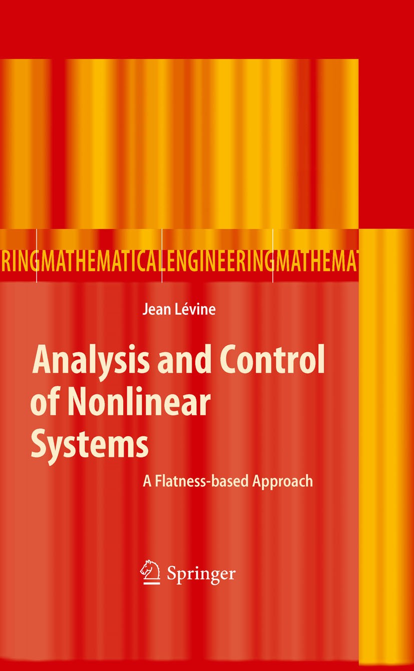 Titlebook: Analysis and Control of Nonlinear Systems; A Flatness-based App Jean Levine Book 2009 Springer-Verlag Berlin Heidelberg 2009 Control system Titlebook: Analysis and Control of Nonlinear Systems; A Flatness-based App Jean Levine Book 2009 Springer-Verlag Berlin Heidelberg 2009 Control system