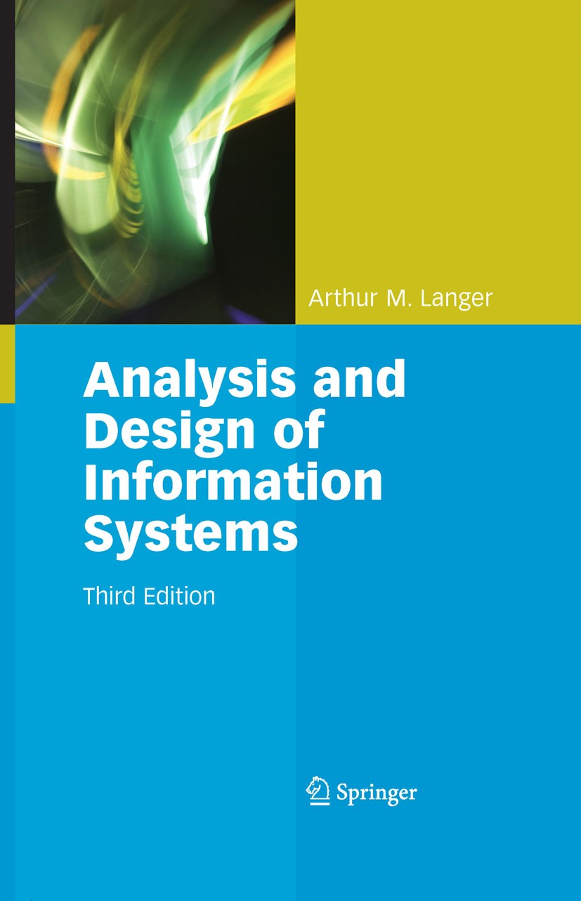 Titlebook: Analysis and Design of Information Systems; Arthur M. Langer Textbook 2008Latest edition Springer-Verlag London 2008 Middleware.Processing Titlebook: Analysis and Design of Information Systems; Arthur M. Langer Textbook 2008Latest edition Springer-Verlag London 2008 Middleware.Processing