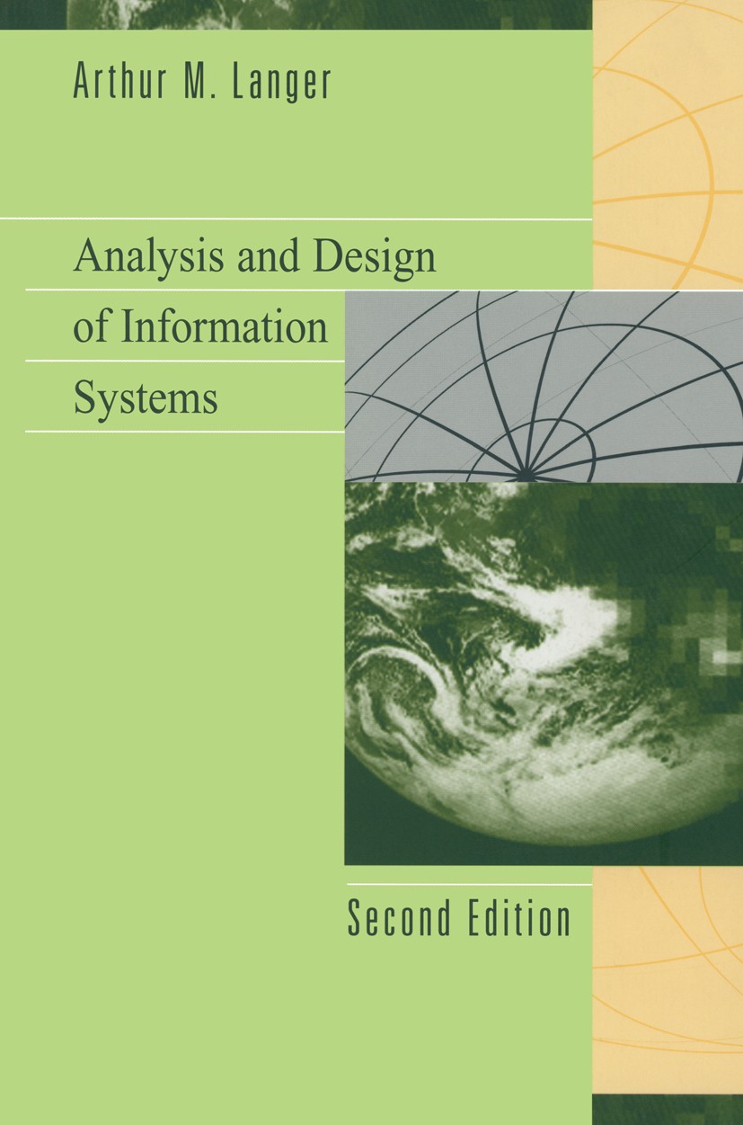 Titlebook: Analysis and Design of Information Systems; Arthur M. Langer Textbook 20012nd edition Springer Science+Business Media New York 2001 design Titlebook: Analysis and Design of Information Systems; Arthur M. Langer Textbook 20012nd edition Springer Science+Business Media New York 2001 design