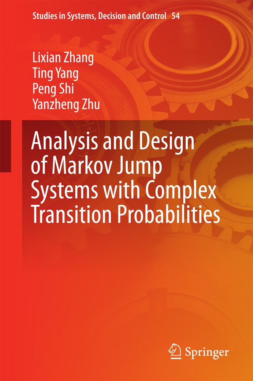Titlebook: Analysis and Design of Markov Jump Systems with Complex Transition Probabilities; Lixian Zhang,Ting Yang,Yanzheng Zhu Book 2016 Springer I Titlebook: Analysis and Design of Markov Jump Systems with Complex Transition Probabilities; Lixian Zhang,Ting Yang,Yanzheng Zhu Book 2016 Springer I