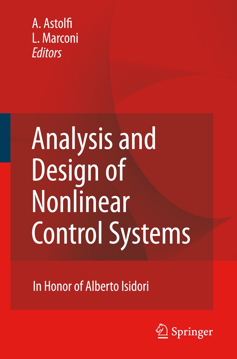 Titlebook: Analysis and Design of Nonlinear Control Systems; In Honor of Alberto Alessandro Astolfi,Lorenzo Marconi Book 2008 Springer-Verlag Berlin Titlebook: Analysis and Design of Nonlinear Control Systems; In Honor of Alberto Alessandro Astolfi,Lorenzo Marconi Book 2008 Springer-Verlag Berlin