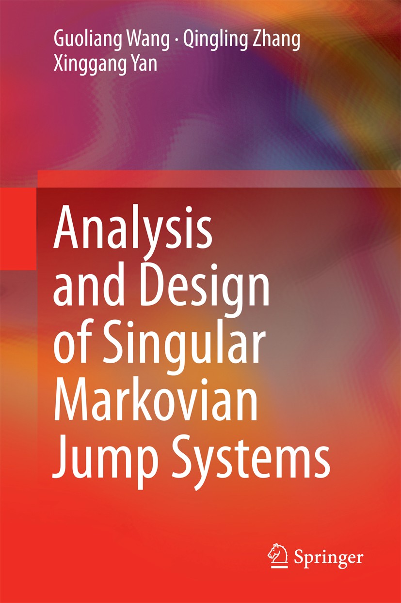 Titlebook: Analysis and Design of Singular Markovian Jump Systems; Guoliang Wang,Qingling Zhang,Xinggang Yan Book 2015 Springer International Publish Titlebook: Analysis and Design of Singular Markovian Jump Systems; Guoliang Wang,Qingling Zhang,Xinggang Yan Book 2015 Springer International Publish