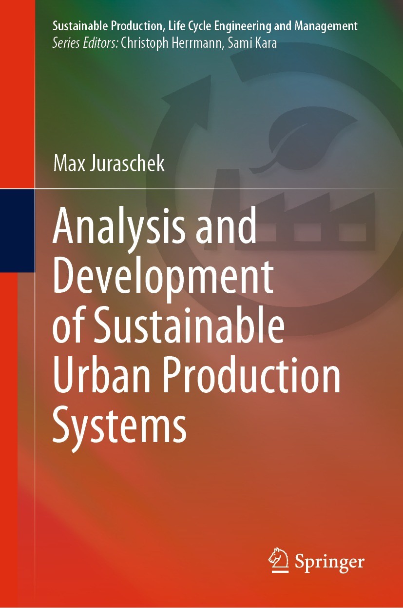 Titlebook: Analysis and Development of Sustainable Urban Production Systems; Max Juraschek Book 2022 The Editor(s) (if applicable) and The Author(s), Titlebook: Analysis and Development of Sustainable Urban Production Systems; Max Juraschek Book 2022 The Editor(s) (if applicable) and The Author(s),