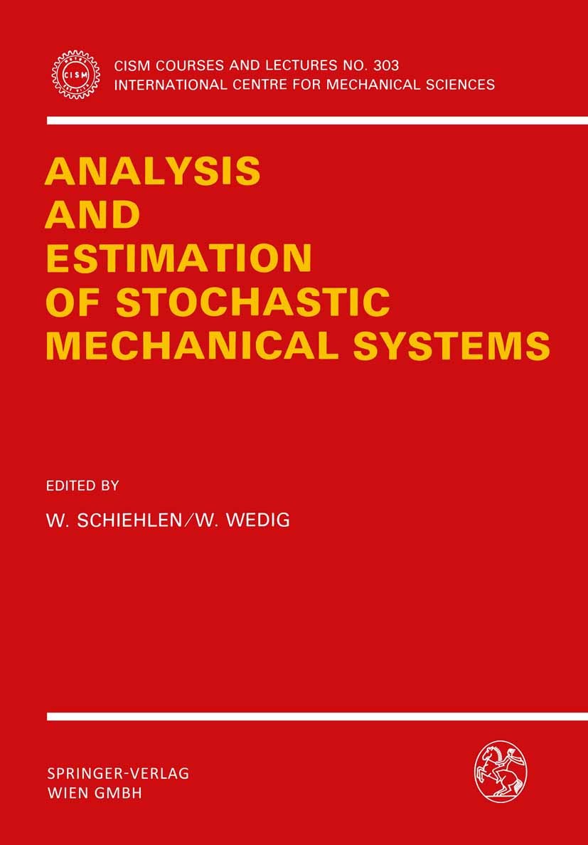 Titlebook: Analysis and Estimation of Stochastic Mechanical Systems; Werner Schiehlen,Walter Wedig Conference proceedings 1988 Springer-Verlag Wien 1 Titlebook: Analysis and Estimation of Stochastic Mechanical Systems; Werner Schiehlen,Walter Wedig Conference proceedings 1988 Springer-Verlag Wien 1