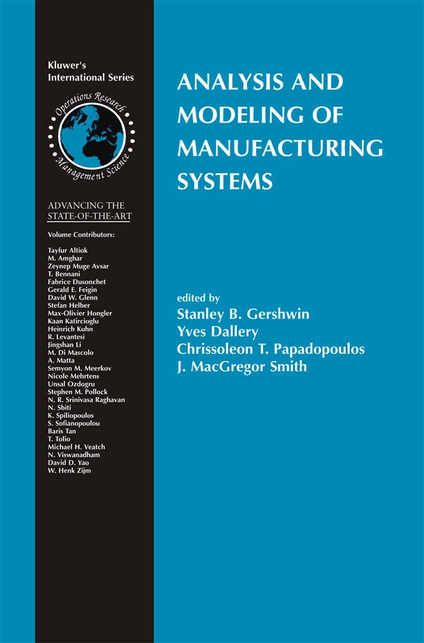 Titlebook: Analysis and Modeling of Manufacturing Systems; Stanley B. Gershwin,Yves Dallery,J. MacGregor Smit Book 2003 Springer Science+Business Med Titlebook: Analysis and Modeling of Manufacturing Systems; Stanley B. Gershwin,Yves Dallery,J. MacGregor Smit Book 2003 Springer Science+Business Med
