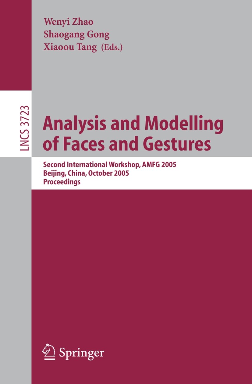 Titlebook: Analysis and Modelling of Faces and Gestures; Second International Wenyi Zhao,Shaogang Gong,Xiaoou Tang Conference proceedings 2005 Springe Titlebook: Analysis and Modelling of Faces and Gestures; Second International Wenyi Zhao,Shaogang Gong,Xiaoou Tang Conference proceedings 2005 Springe