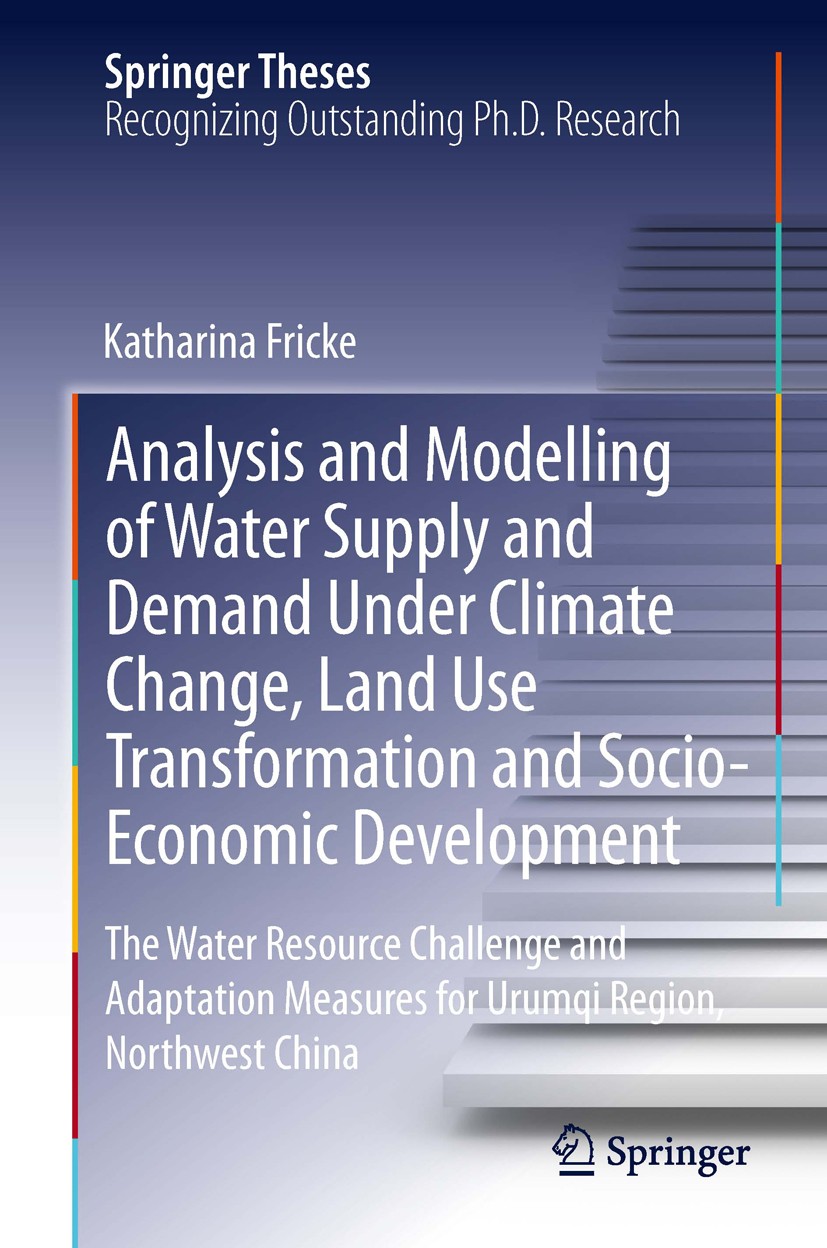 Titlebook: Analysis and Modelling of Water Supply and Demand Under Climate Change, Land Use Transformation and ; The Water Resource C Katharina Fricke Titlebook: Analysis and Modelling of Water Supply and Demand Under Climate Change, Land Use Transformation and ; The Water Resource C Katharina Fricke