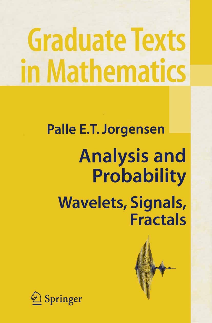 Titlebook: Analysis and Probability; Wavelets, Signals, F Palle E.T. Jorgensen Textbook 2006 Springer-Verlag New York 2006 Excel.Measure.Signal.Symbol Titlebook: Analysis and Probability; Wavelets, Signals, F Palle E.T. Jorgensen Textbook 2006 Springer-Verlag New York 2006 Excel.Measure.Signal.Symbol