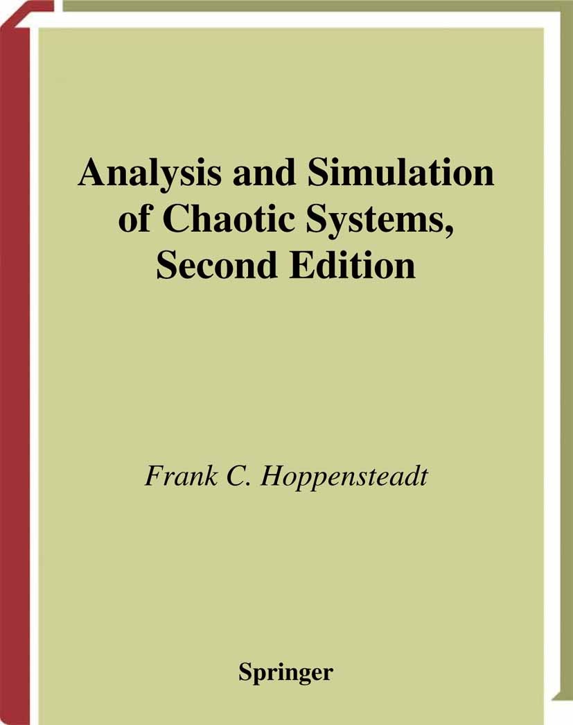 Titlebook: Analysis and Simulation of Chaotic Systems; Frank C. Hoppensteadt Textbook 2000Latest edition Springer Science+Business Media New York 200 Titlebook: Analysis and Simulation of Chaotic Systems; Frank C. Hoppensteadt Textbook 2000Latest edition Springer Science+Business Media New York 200