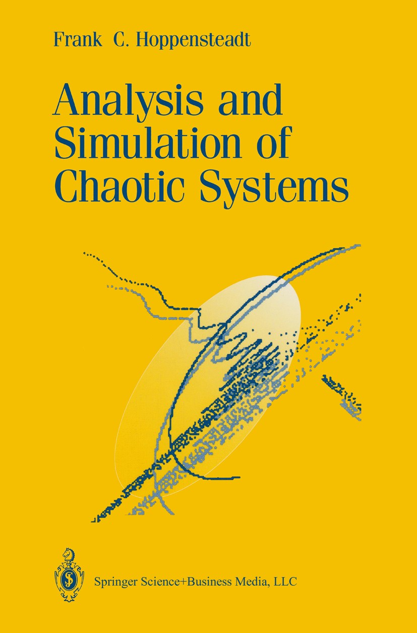 Titlebook: Analysis and Simulation of Chaotic Systems; Frank C. Hoppensteadt Textbook 19931st edition Springer Science+Business Media New York 1993 C Titlebook: Analysis and Simulation of Chaotic Systems; Frank C. Hoppensteadt Textbook 19931st edition Springer Science+Business Media New York 1993 C
