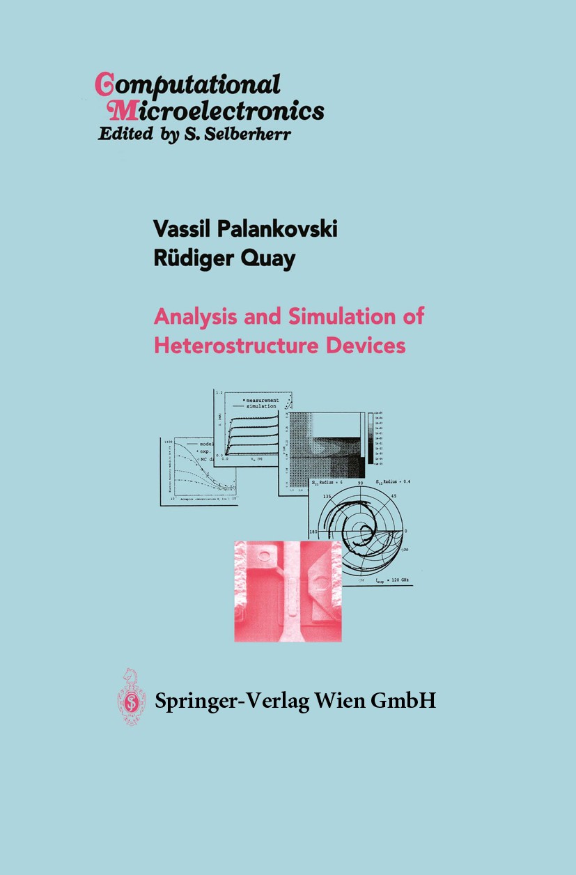 Titlebook: Analysis and Simulation of Heterostructure Devices; Vassil Palankovski,Rüdiger Quay Book 2004 Springer-Verlag Wien 2004 HBTs.HEMTs.Heteroj Titlebook: Analysis and Simulation of Heterostructure Devices; Vassil Palankovski,Rüdiger Quay Book 2004 Springer-Verlag Wien 2004 HBTs.HEMTs.Heteroj