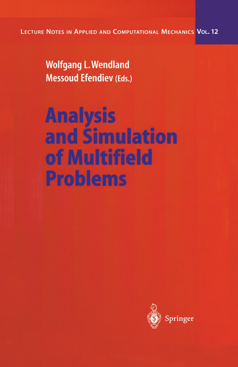 Titlebook: Analysis and Simulation of Multifield Problems; Wolfgang Wendland,Messoud Efendiev Conference proceedings 2003 Springer-Verlag Berlin Heid Titlebook: Analysis and Simulation of Multifield Problems; Wolfgang Wendland,Messoud Efendiev Conference proceedings 2003 Springer-Verlag Berlin Heid