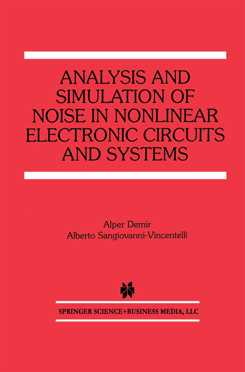 Titlebook: Analysis and Simulation of Noise in Nonlinear Electronic Circuits and Systems; Alper Demir,Alberto Sangiovanni-Vincentelli Book 1998 Sprin Titlebook: Analysis and Simulation of Noise in Nonlinear Electronic Circuits and Systems; Alper Demir,Alberto Sangiovanni-Vincentelli Book 1998 Sprin