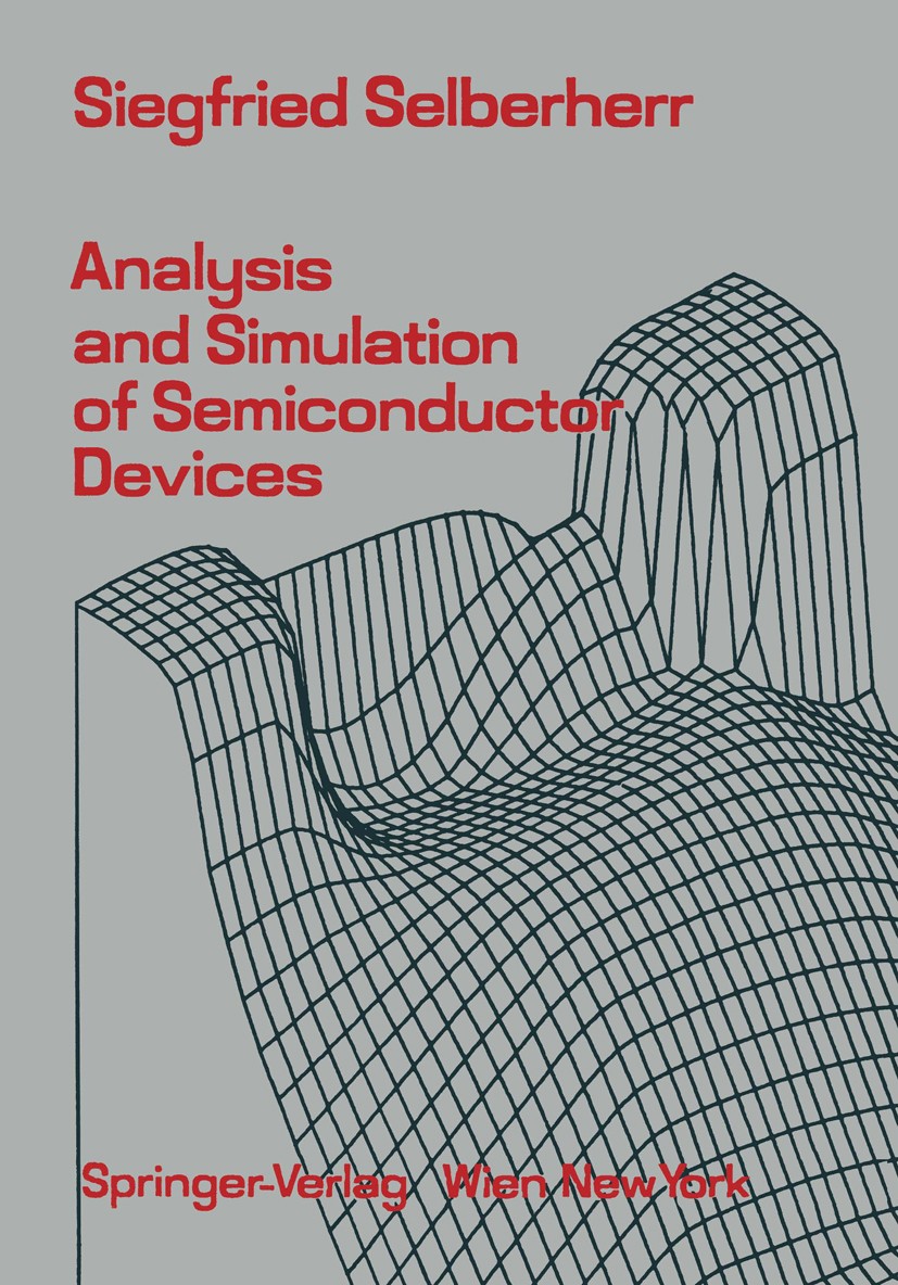 Titlebook: Analysis and Simulation of Semiconductor Devices; Siegfried Selberherr Book 1984 Springer-Verlag/Wien 1984 Analysis.Halbleiterbauelement.N Titlebook: Analysis and Simulation of Semiconductor Devices; Siegfried Selberherr Book 1984 Springer-Verlag/Wien 1984 Analysis.Halbleiterbauelement.N