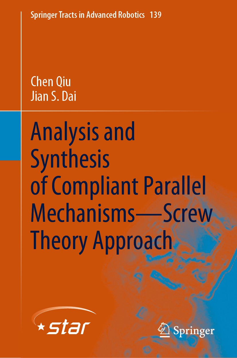 Titlebook: Analysis and Synthesis of Compliant Parallel Mechanisms—Screw Theory Approach; Chen Qiu,Jian S. Dai Book 2021 The Editor(s) (if applicable Titlebook: Analysis and Synthesis of Compliant Parallel Mechanisms—Screw Theory Approach; Chen Qiu,Jian S. Dai Book 2021 The Editor(s) (if applicable