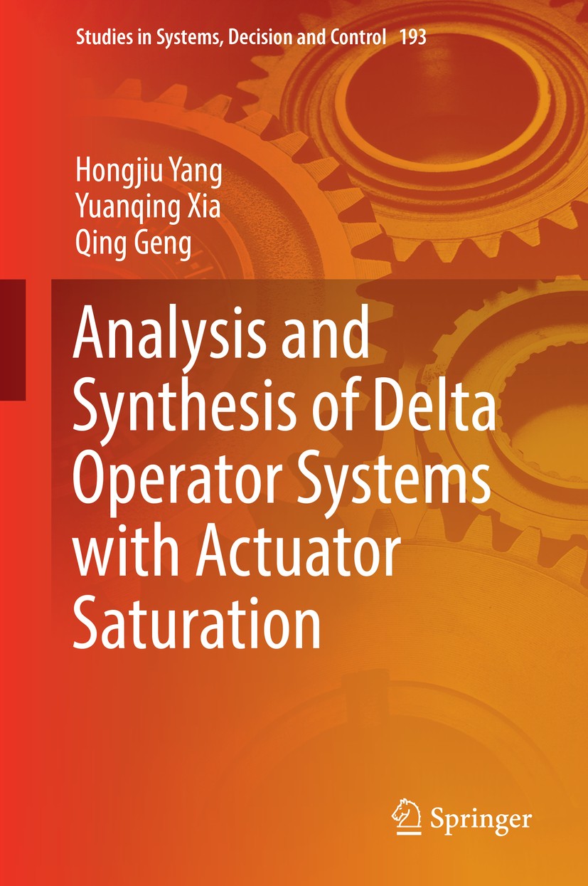 Titlebook: Analysis and Synthesis of Delta Operator Systems with Actuator Saturation; Hongjiu Yang,Yuanqing Xia,Qing Geng Book 2019 Springer Nature S Titlebook: Analysis and Synthesis of Delta Operator Systems with Actuator Saturation; Hongjiu Yang,Yuanqing Xia,Qing Geng Book 2019 Springer Nature S
