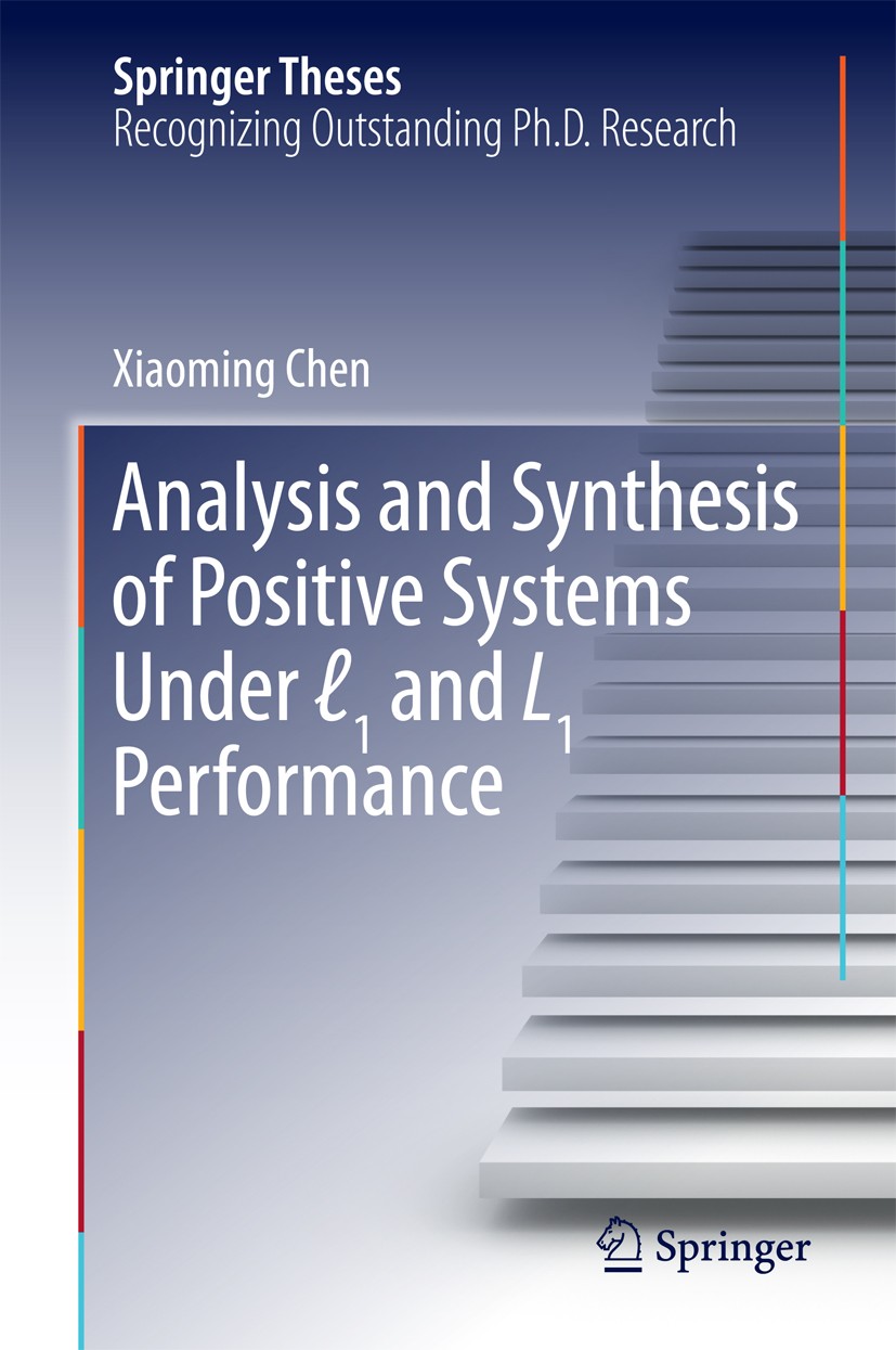 Titlebook: Analysis and Synthesis of Positive Systems Under ℓ1 and L1 Performance; Xiaoming Chen Book 2017 Springer Science+Business Media Singapore Titlebook: Analysis and Synthesis of Positive Systems Under ℓ1 and L1 Performance; Xiaoming Chen Book 2017 Springer Science+Business Media Singapore