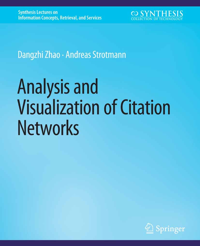 Titlebook: Analysis and Visualization of Citation Networks; Dangzhi Zhao,Andreas Strotmann Book 2015 Springer Nature Switzerland AG 2015 Titlebook: Analysis and Visualization of Citation Networks; Dangzhi Zhao,Andreas Strotmann Book 2015 Springer Nature Switzerland AG 2015