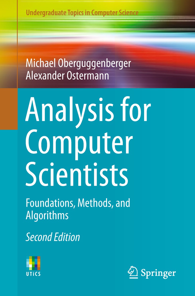 Titlebook: Analysis for Computer Scientists; Foundations, Methods Michael Oberguggenberger,Alexander Ostermann Textbook 2018Latest edition Springer Na Titlebook: Analysis for Computer Scientists; Foundations, Methods Michael Oberguggenberger,Alexander Ostermann Textbook 2018Latest edition Springer Na
