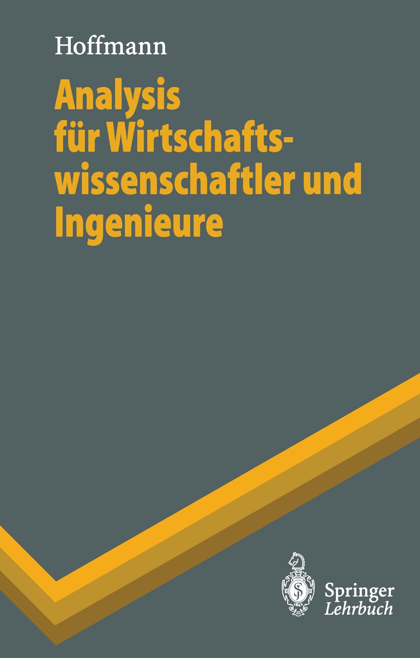 Titlebook: Analysis für Wirtschaftswissenschaftler und Ingenieure; Dieter Hoffmann Textbook 1995 Springer-Verlag Berlin Heidelberg 1995 Abbildungen.A Titlebook: Analysis für Wirtschaftswissenschaftler und Ingenieure; Dieter Hoffmann Textbook 1995 Springer-Verlag Berlin Heidelberg 1995 Abbildungen.A