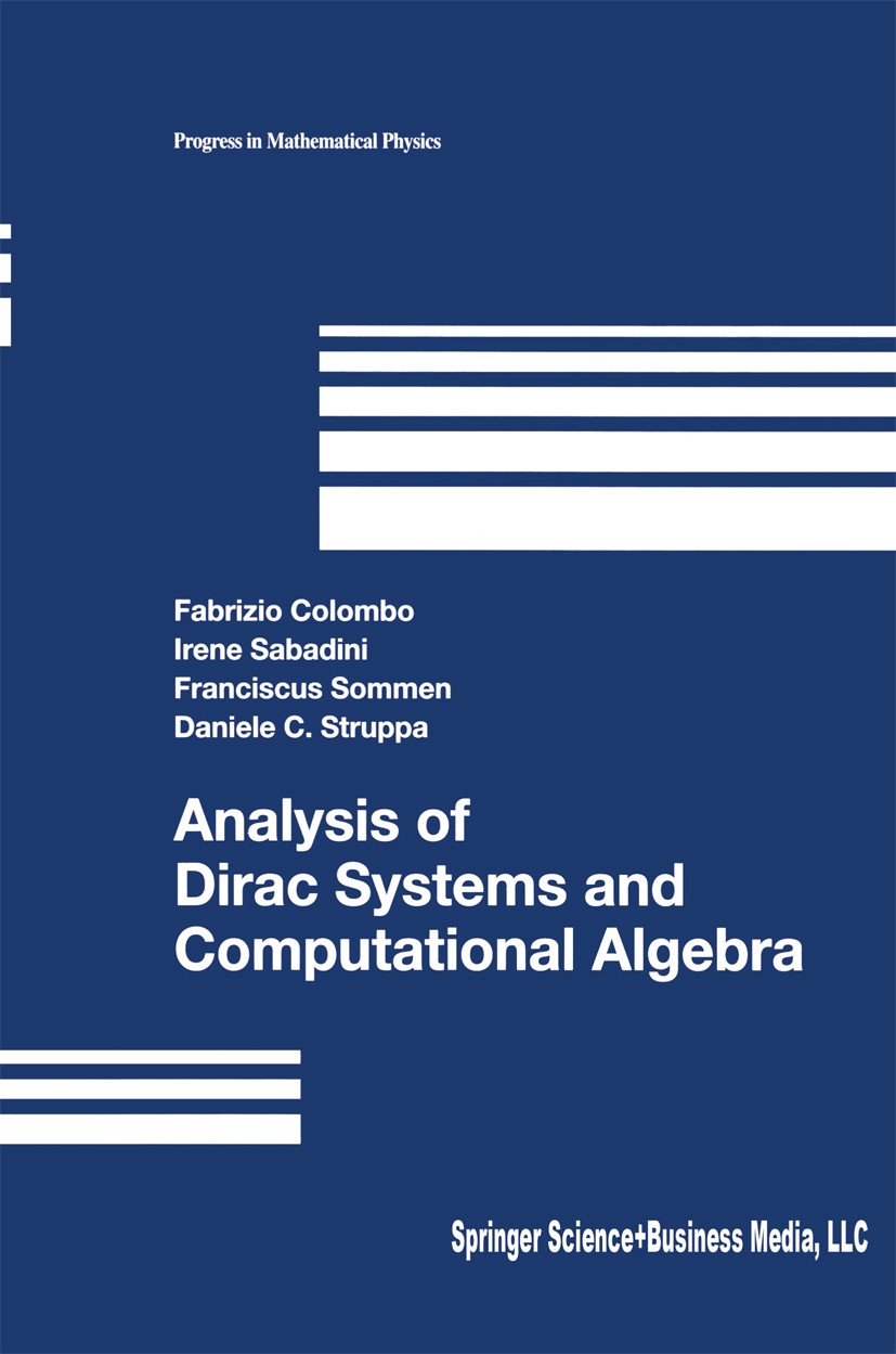 Titlebook: Analysis of Dirac Systems and Computational Algebra; Fabrizio Colombo,Irene Sabadini,Daniele C. Struppa Textbook 2004 Springer Science+Bus Titlebook: Analysis of Dirac Systems and Computational Algebra; Fabrizio Colombo,Irene Sabadini,Daniele C. Struppa Textbook 2004 Springer Science+Bus