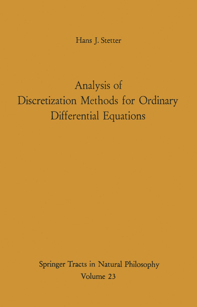 Titlebook: Analysis of Discretization Methods for Ordinary Differential Equations; Hans J. Stetter Book 1973 Springer-Verlag Berlin Heidelberg 1973 A Titlebook: Analysis of Discretization Methods for Ordinary Differential Equations; Hans J. Stetter Book 1973 Springer-Verlag Berlin Heidelberg 1973 A