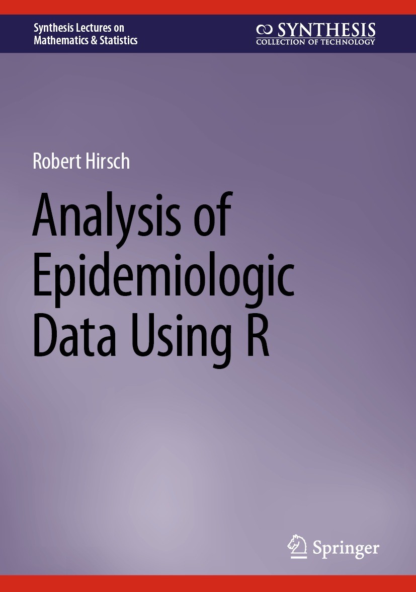 Titlebook: Analysis of Epidemiologic Data Using R; Robert Hirsch Book 2024 The Editor(s) (if applicable) and The Author(s), under exclusive license t Titlebook: Analysis of Epidemiologic Data Using R; Robert Hirsch Book 2024 The Editor(s) (if applicable) and The Author(s), under exclusive license t