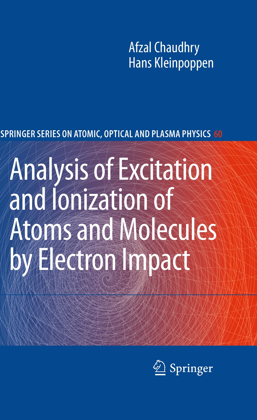 Titlebook: Analysis of Excitation and Ionization of Atoms and Molecules by Electron Impact; Afzal Chaudhry,Hans Kleinpoppen Book 2011 Springer Scienc Titlebook: Analysis of Excitation and Ionization of Atoms and Molecules by Electron Impact; Afzal Chaudhry,Hans Kleinpoppen Book 2011 Springer Scienc