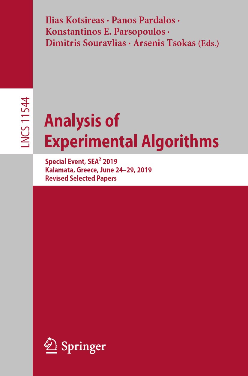 Titlebook: Analysis of Experimental Algorithms; Special Event, SEA² Ilias Kotsireas,Panos Pardalos,Arsenis Tsokas Conference proceedings 2019 Springe Titlebook: Analysis of Experimental Algorithms; Special Event, SEA² Ilias Kotsireas,Panos Pardalos,Arsenis Tsokas Conference proceedings 2019 Springe