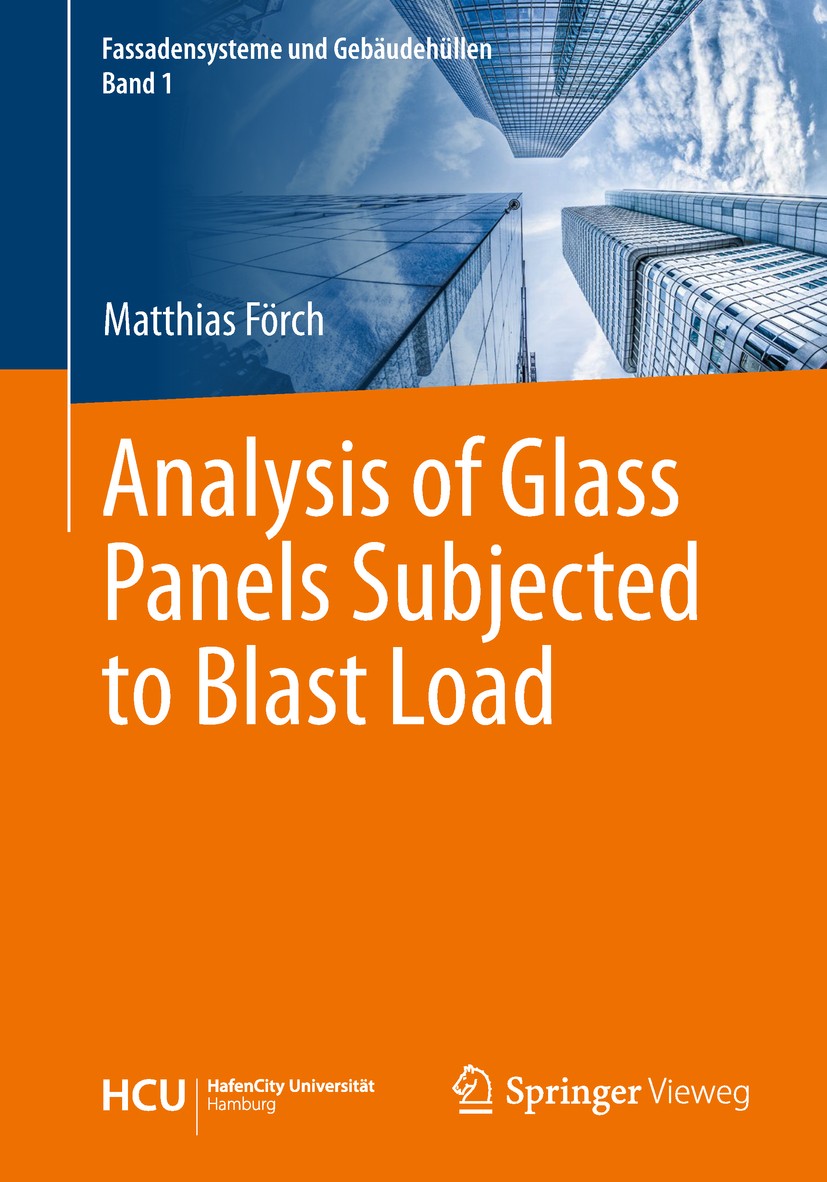 Titlebook: Analysis of Glass Panels Subjected to Blast Load; Matthias Förch Book 2019 Springer-Verlag GmbH Germany, part of Springer Nature 2019 Glos Titlebook: Analysis of Glass Panels Subjected to Blast Load; Matthias Förch Book 2019 Springer-Verlag GmbH Germany, part of Springer Nature 2019 Glos