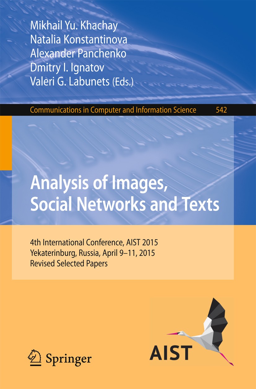 Titlebook: Analysis of Images, Social Networks and Texts; 4th International Co Mikhail Yu. Khachay,Natalia Konstantinova,Valeri G Conference proceedin Titlebook: Analysis of Images, Social Networks and Texts; 4th International Co Mikhail Yu. Khachay,Natalia Konstantinova,Valeri G Conference proceedin
