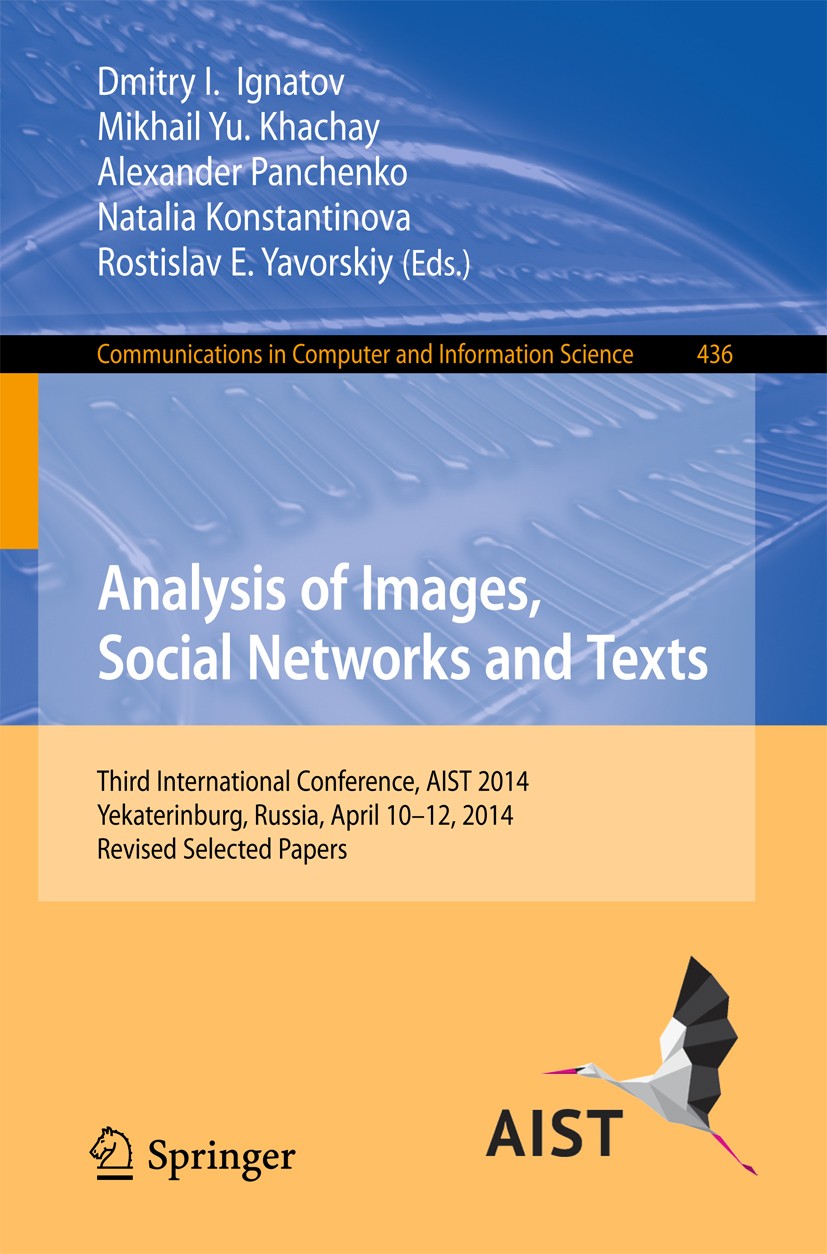 Titlebook: Analysis of Images, Social Networks and Texts; Third International Dmitry I. Ignatov,Mikhail Yu. Khachay,Rostislav E. Conference proceedin Titlebook: Analysis of Images, Social Networks and Texts; Third International Dmitry I. Ignatov,Mikhail Yu. Khachay,Rostislav E. Conference proceedin