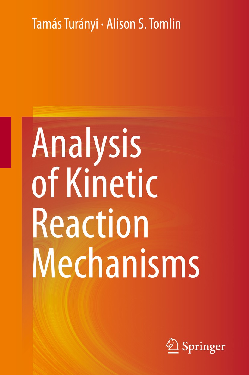 Titlebook: Analysis of Kinetic Reaction Mechanisms; Tamás Turányi,Alison S. Tomlin Book 2014 Springer-Verlag Berlin Heidelberg 2014 complex chemical Titlebook: Analysis of Kinetic Reaction Mechanisms; Tamás Turányi,Alison S. Tomlin Book 2014 Springer-Verlag Berlin Heidelberg 2014 complex chemical