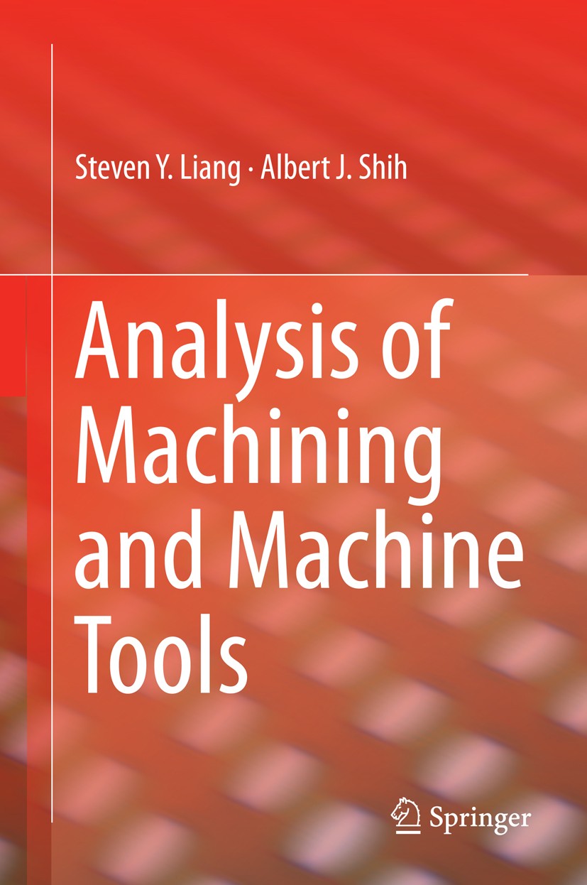 Titlebook: Analysis of Machining and Machine Tools; Steven Liang,Albert J. Shih Textbook 2016 Springer 2016 grinding processes.machine tool component Titlebook: Analysis of Machining and Machine Tools; Steven Liang,Albert J. Shih Textbook 2016 Springer 2016 grinding processes.machine tool component
