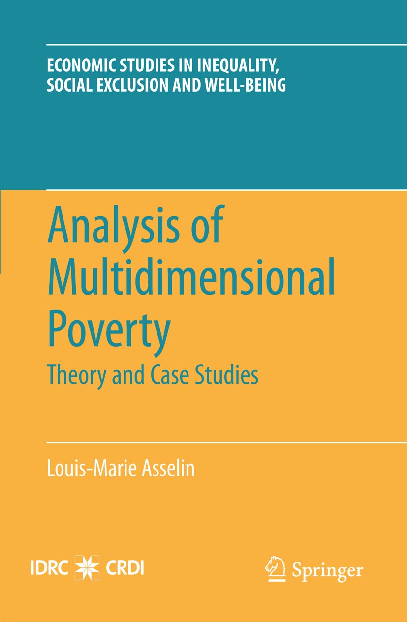 Titlebook: Analysis of Multidimensional Poverty; Theory and Case Stud Louis-Marie Asselin Book 2009 Springer-Verlag New York 2009 IDRC.Income Poverty. Titlebook: Analysis of Multidimensional Poverty; Theory and Case Stud Louis-Marie Asselin Book 2009 Springer-Verlag New York 2009 IDRC.Income Poverty.