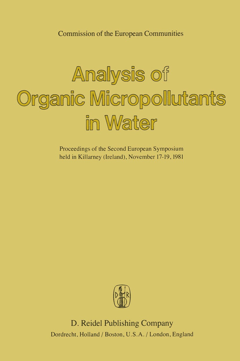 Titlebook: Analysis of Organic Micropollutants in Water; Proceedings of the S A. Bjørseth,G. Angeletti (Directorate-General for Conference proceeding Titlebook: Analysis of Organic Micropollutants in Water; Proceedings of the S A. Bjørseth,G. Angeletti (Directorate-General for Conference proceeding
