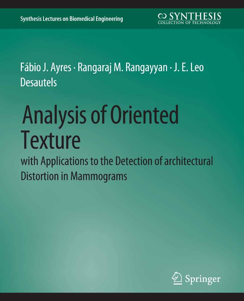Titlebook: Analysis of Oriented Texture with application to the Detection of Architectural Distortion in Mammog; Fábio J. Ayres,Rangaraj M. Rangayyan Titlebook: Analysis of Oriented Texture with application to the Detection of Architectural Distortion in Mammog; Fábio J. Ayres,Rangaraj M. Rangayyan