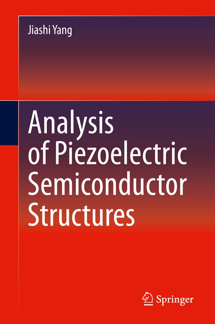 Titlebook: Analysis of Piezoelectric Semiconductor Structures; Jiashi Yang Book 2020 Springer Nature Switzerland AG 2020 Piezoelectricity.semiconduct Titlebook: Analysis of Piezoelectric Semiconductor Structures; Jiashi Yang Book 2020 Springer Nature Switzerland AG 2020 Piezoelectricity.semiconduct